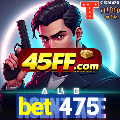 bet 475